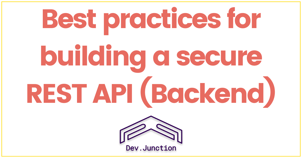 Best practices you should follow for building a secure REST API (Backend)