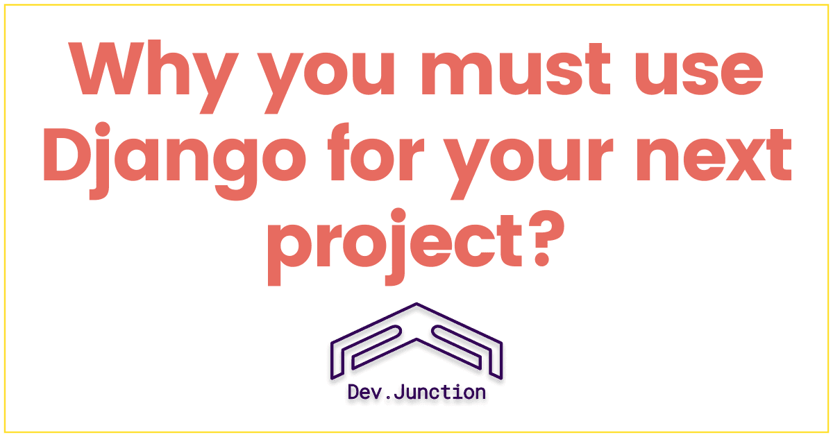 Reasons why you should give a try to Django once in your lifetime