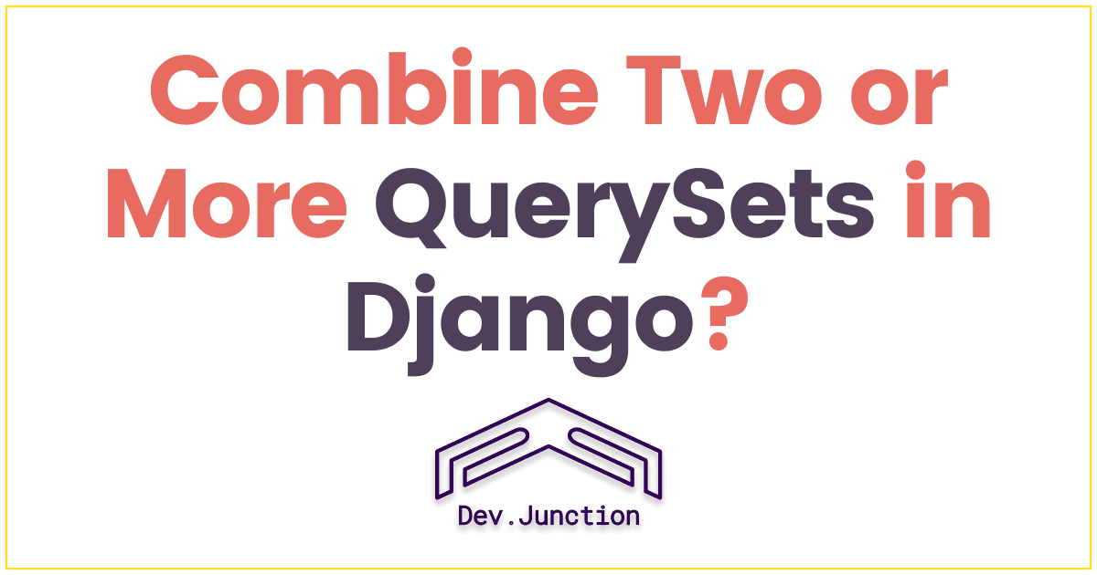 How Can I Combine Two or More QuerySets in a Django View?