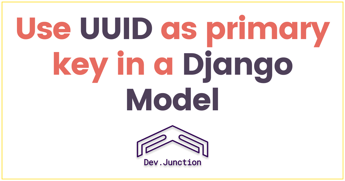 How to use UUID as primary key in a Django Model?