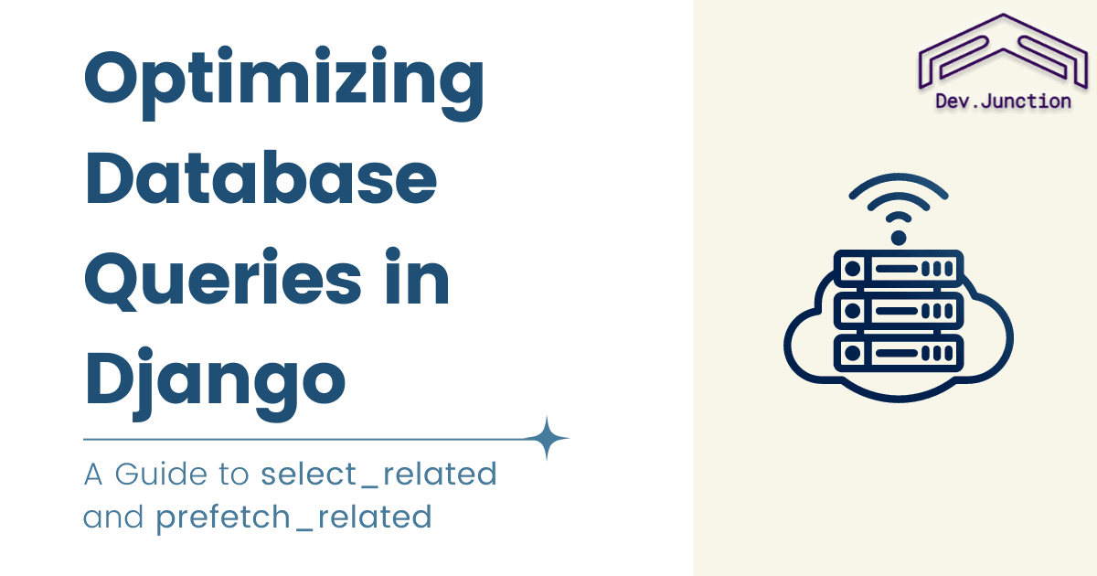 Optimizing Database Queries in Django: A Guide to select_related and prefetch_related